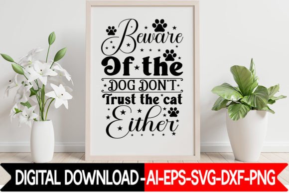 Beware of the Dog Don't Trust the Cat Ei