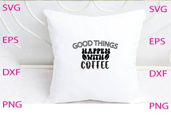 Good Things Happen Coffee Svg Design