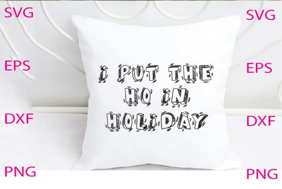 I Put the Ho in Holiday Svg Design
