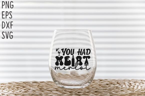 You Had Me at Merlot SVG Cricut Files